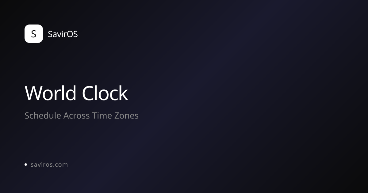 Free World Clock & Meeting Time Finder — 500+ Cities | SavirOS | SavirOS